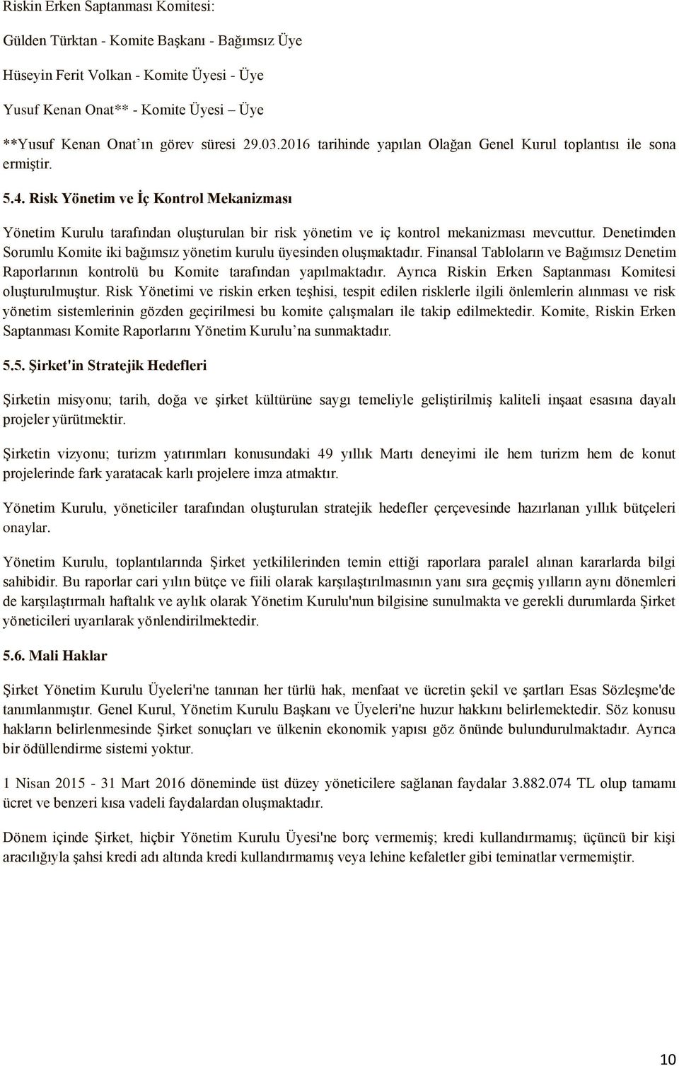 Risk Yönetim ve İç Kontrol Mekanizması Yönetim Kurulu tarafından oluşturulan bir risk yönetim ve iç kontrol mekanizması mevcuttur.