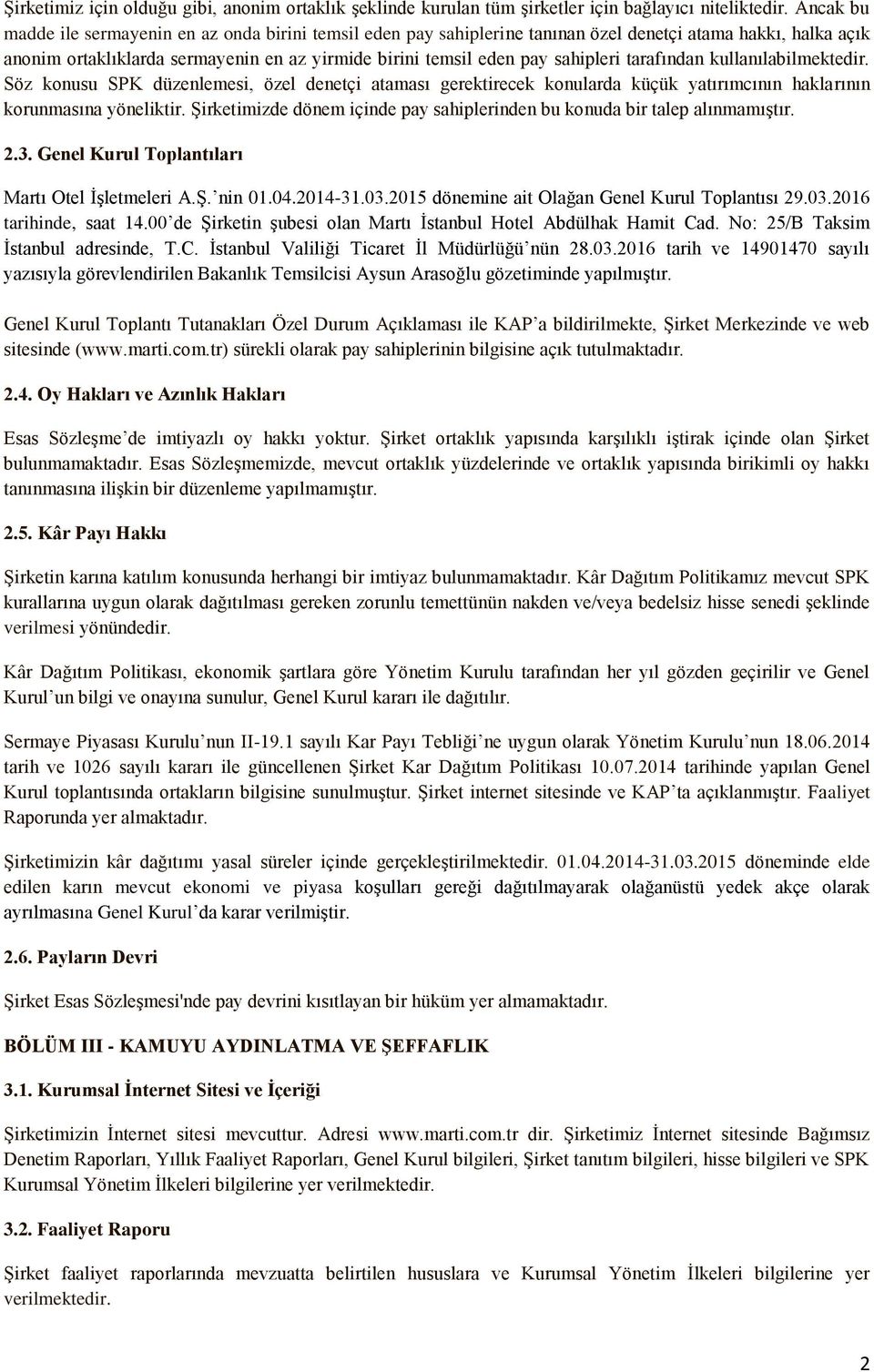 tarafından kullanılabilmektedir. Söz konusu SPK düzenlemesi, özel denetçi ataması gerektirecek konularda küçük yatırımcının haklarının korunmasına yöneliktir.