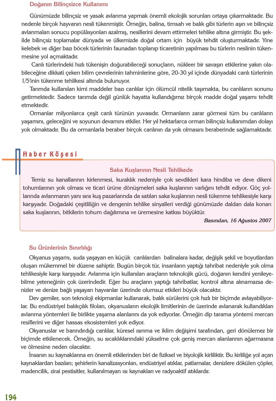 Bu þekilde bilinçsiz toplamalar dünyada ve ülkemizde doðal ortam için büyük tehdit oluþturmaktadýr.