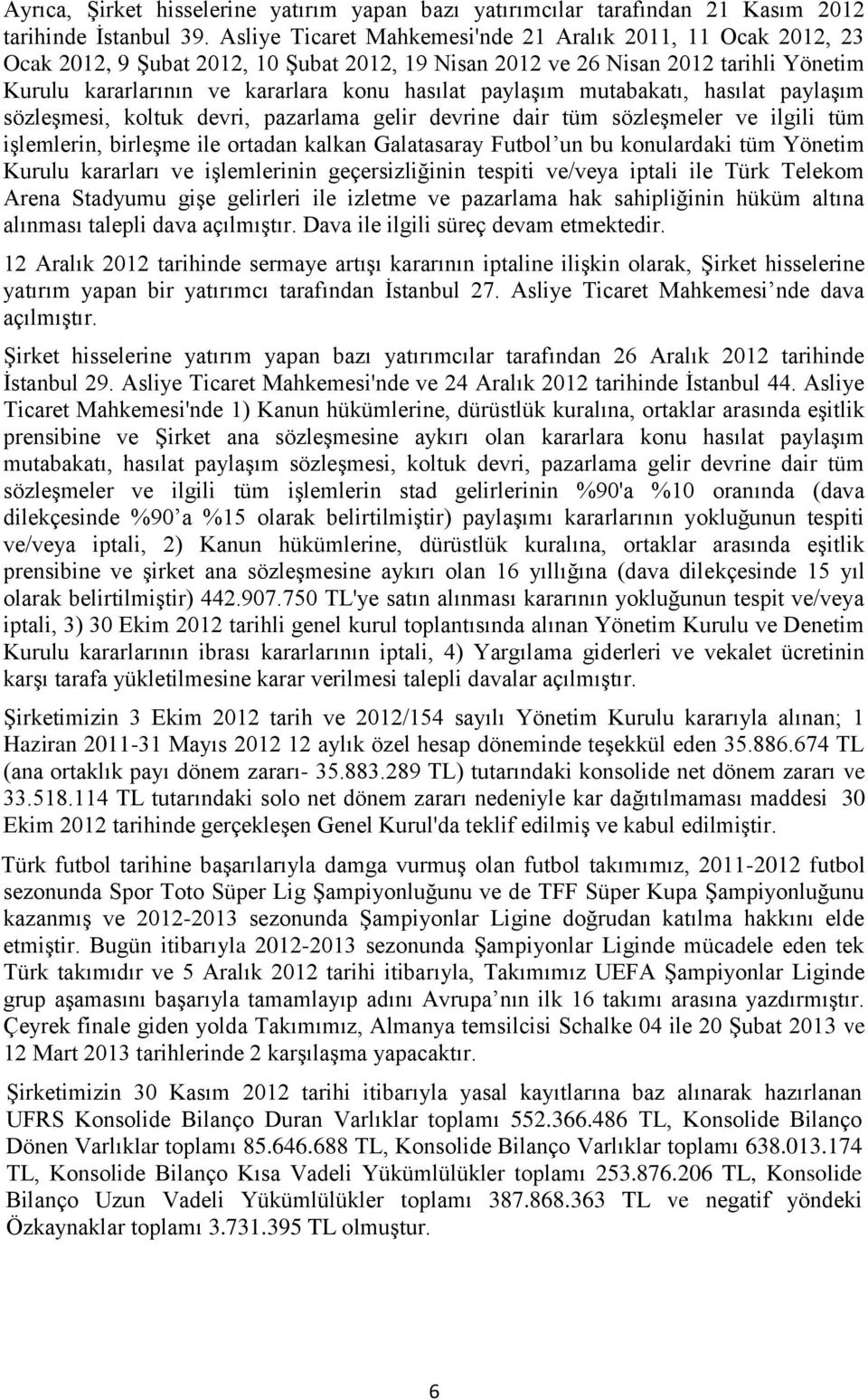 paylaşım mutabakatı, hasılat paylaşım sözleşmesi, koltuk devri, pazarlama gelir devrine dair tüm sözleşmeler ve ilgili tüm işlemlerin, birleşme ile ortadan kalkan Galatasaray Futbol un bu konulardaki