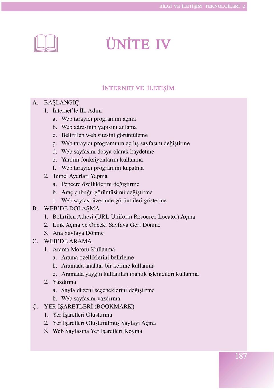 Pencere özelliklerini de ifltirme b. Araç çubu u görüntüsünü de ifltirme c. Web sayfas üzerinde görüntüleri gösterme B. WEB DE DOLAfiMA 1. Belirtilen Adresi (URL:Uniform Resource Locator) Açma 2.