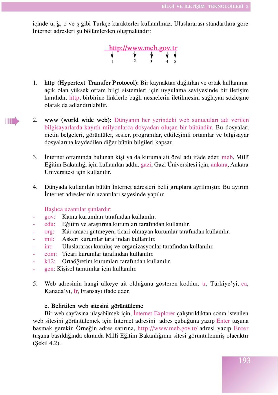 http, birbirine linklerle ba l nesnelerin iletilmesini sa layan sözleflme olarak da adland r labilir. 2.