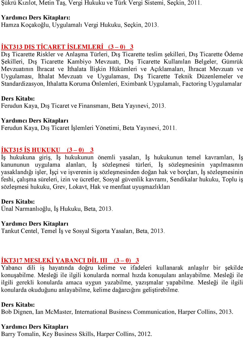 Belgeler, Gümrük Mevzuatının İhracat ve İthalata İlişkin Hükümleri ve Açıklamaları, İhracat Mevzuatı ve Uygulaması, İthalat Mevzuatı ve Uygulaması, Dış Ticarette Teknik Düzenlemeler ve