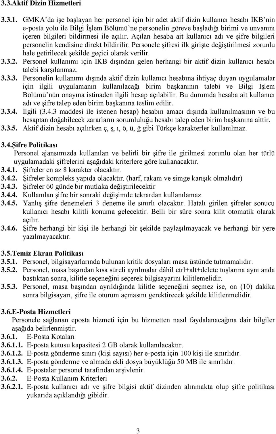 ile açılır. Açılan hesaba ait kullanıcı adı ve şifre bilgileri personelin kendisine direkt bildirilir.