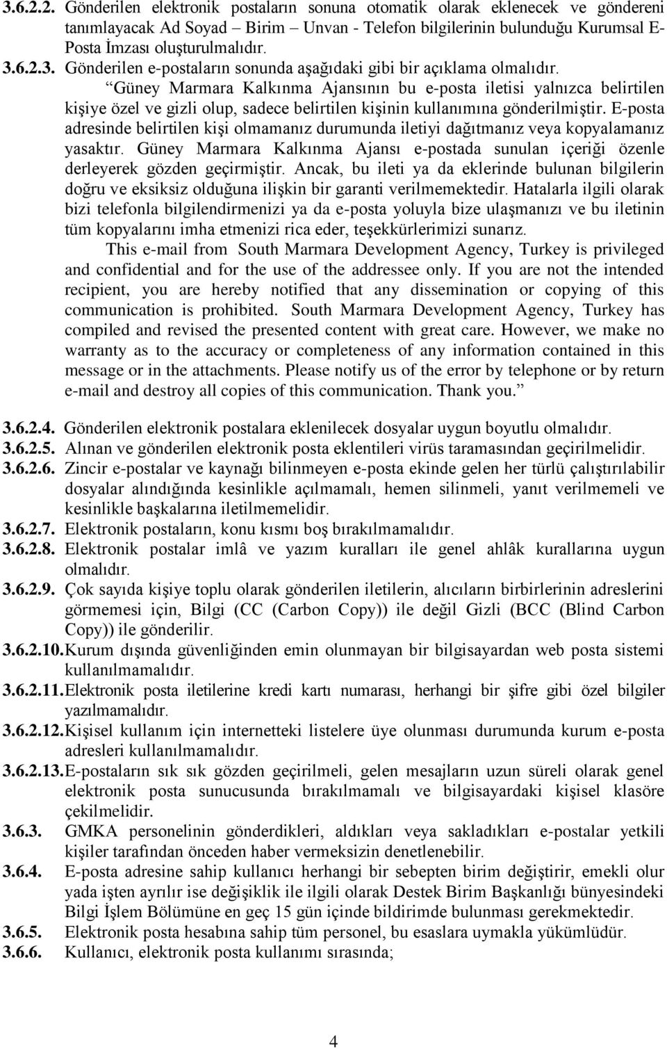 Güney Marmara Kalkınma Ajansının bu e-posta iletisi yalnızca belirtilen kişiye özel ve gizli olup, sadece belirtilen kişinin kullanımına gönderilmiştir.