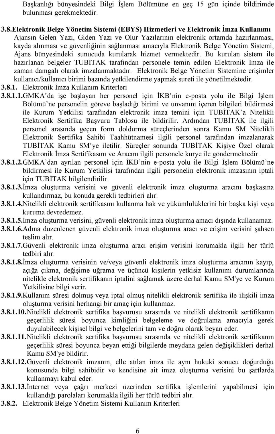 sağlanması amacıyla Elektronik Belge Yönetim Sistemi, Ajans bünyesindeki sunucuda kurularak hizmet vermektedir.