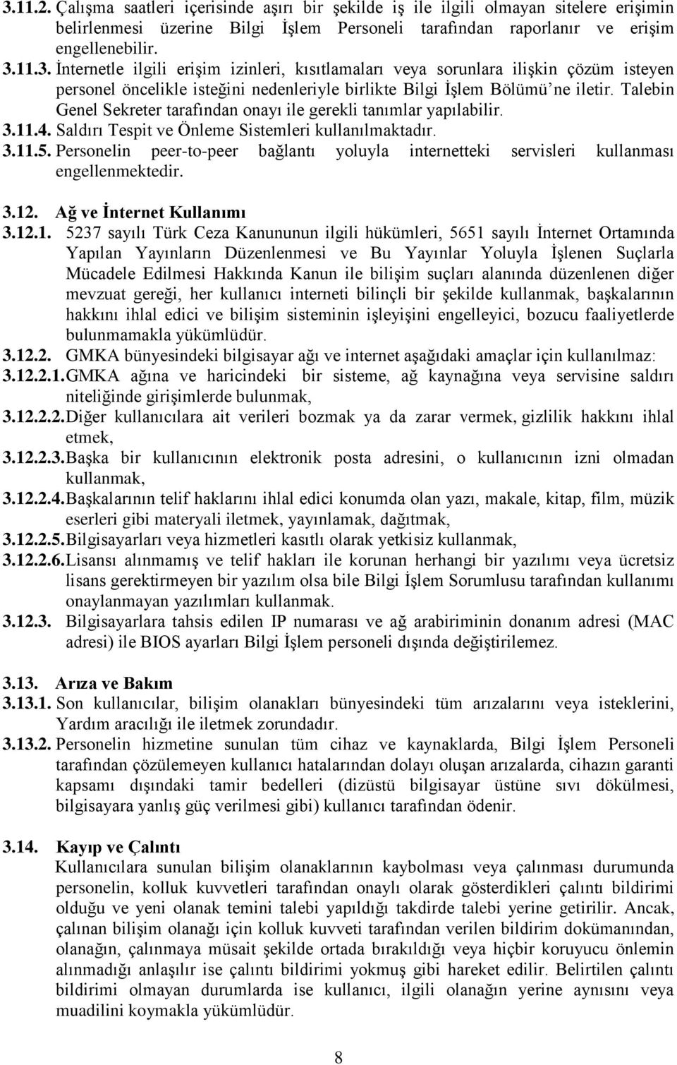 Personelin peer-to-peer bağlantı yoluyla internetteki servisleri kullanması engellenmektedir. 3.12