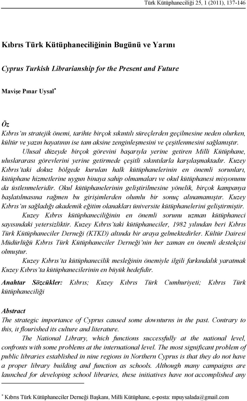 Ulusal düzeyde birçok görevini başarıyla yerine getiren Milli Kütüphane, uluslararası görevlerini yerine getirmede çeşitli sıkıntılarla karşılaşmaktadır.