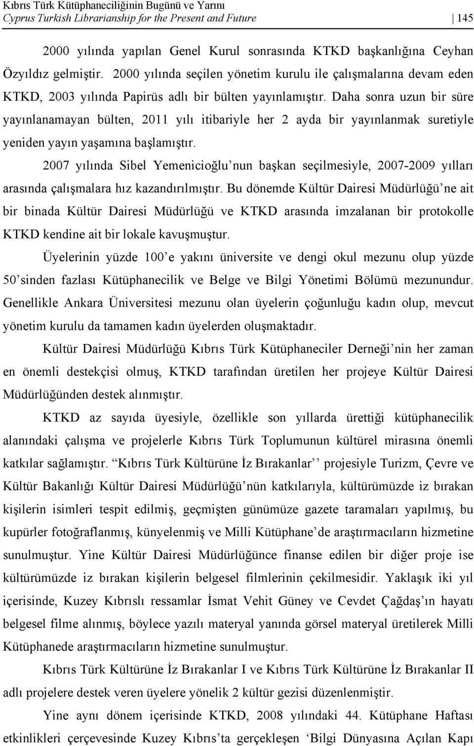 Daha sonra uzun bir süre yayınlanamayan bülten, 2011 yılı itibariyle her 2 ayda bir yayınlanmak suretiyle yeniden yayın yaşamına başlamıştır.