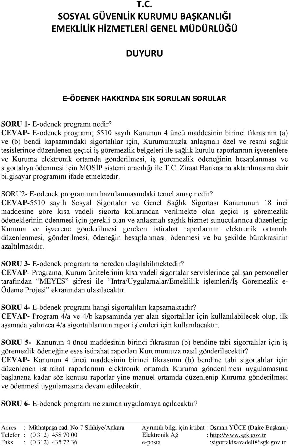 geçici iş göremezlik belgeleri ile sağlık kurulu raporlarının işverenlere ve Kuruma elektronik ortamda gönderilmesi, iş göremezlik ödeneğinin hesaplanması ve sigortalıya ödenmesi için MOSİP sistemi