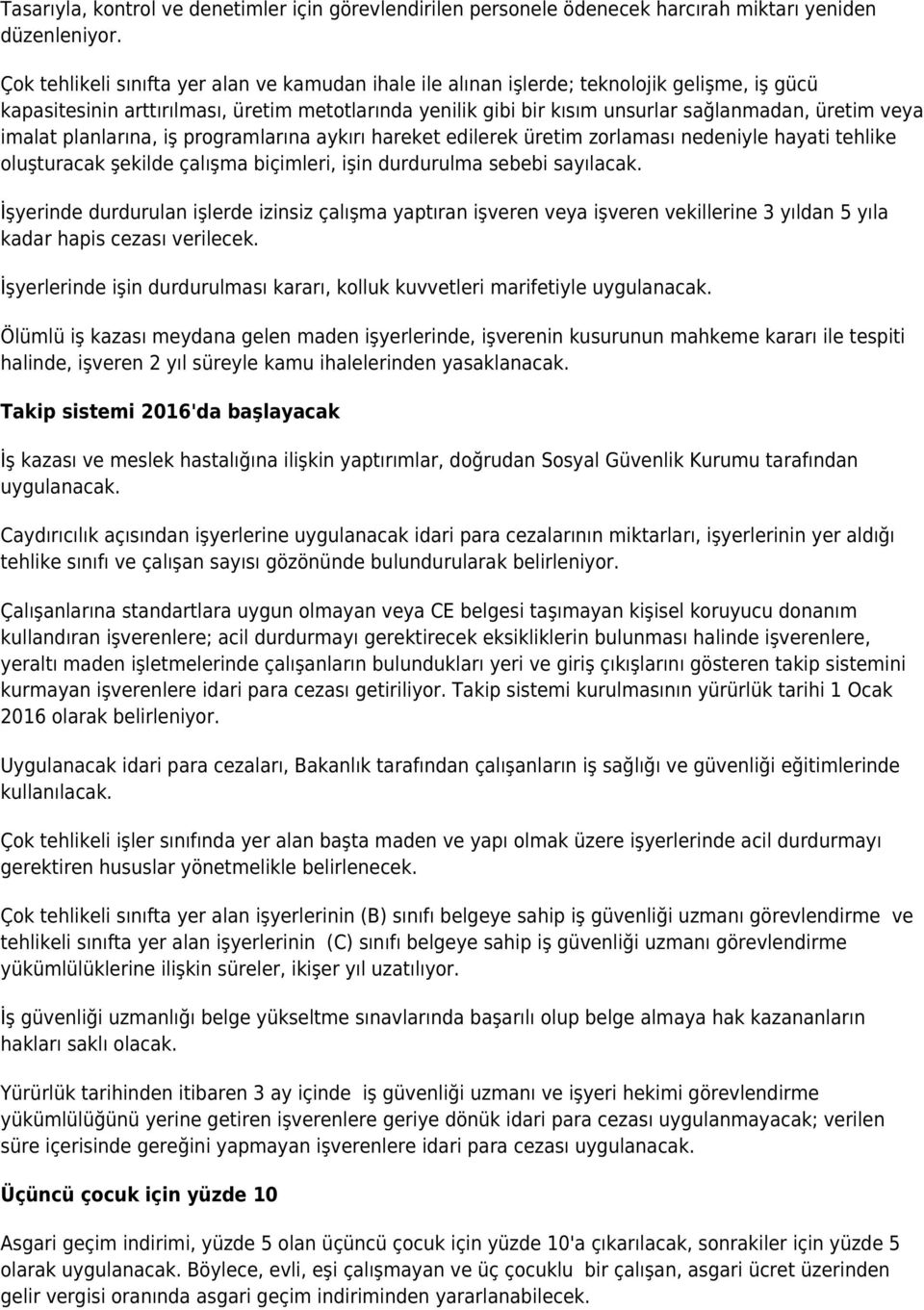 veya imalat planlarına, iş programlarına aykırı hareket edilerek üretim zorlaması nedeniyle hayati tehlike oluşturacak şekilde çalışma biçimleri, işin durdurulma sebebi sayılacak.