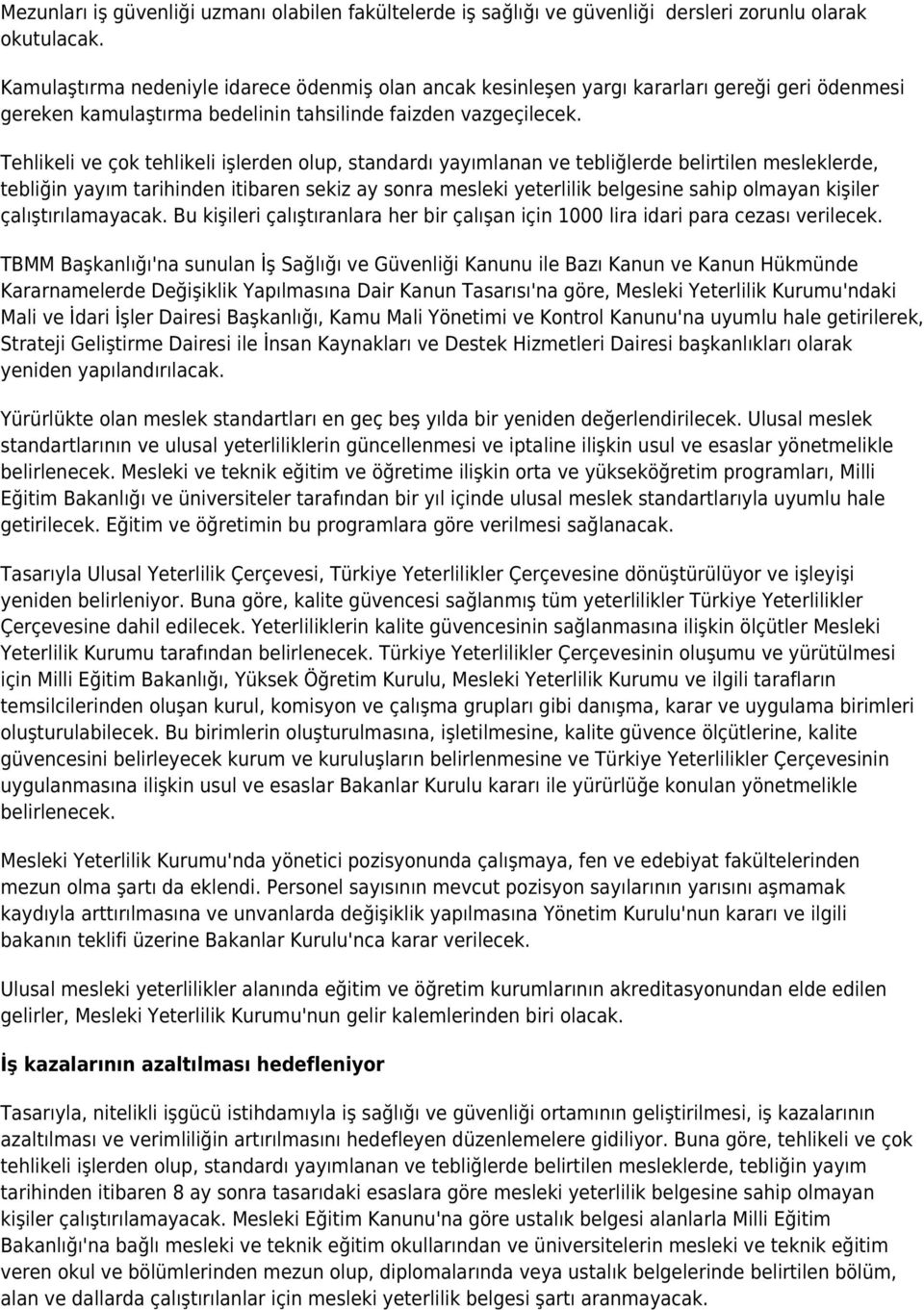 Tehlikeli ve çok tehlikeli işlerden olup, standardı yayımlanan ve tebliğlerde belirtilen mesleklerde, tebliğin yayım tarihinden itibaren sekiz ay sonra mesleki yeterlilik belgesine sahip olmayan