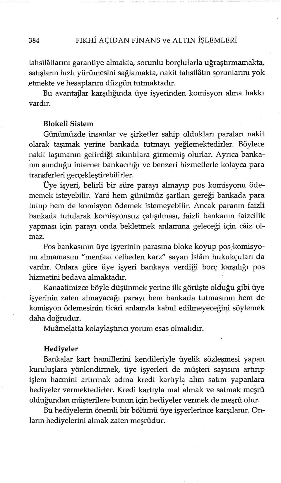 Bu avantajlar karşılığında üye işyerinden komisyon alma hakkı vardır.