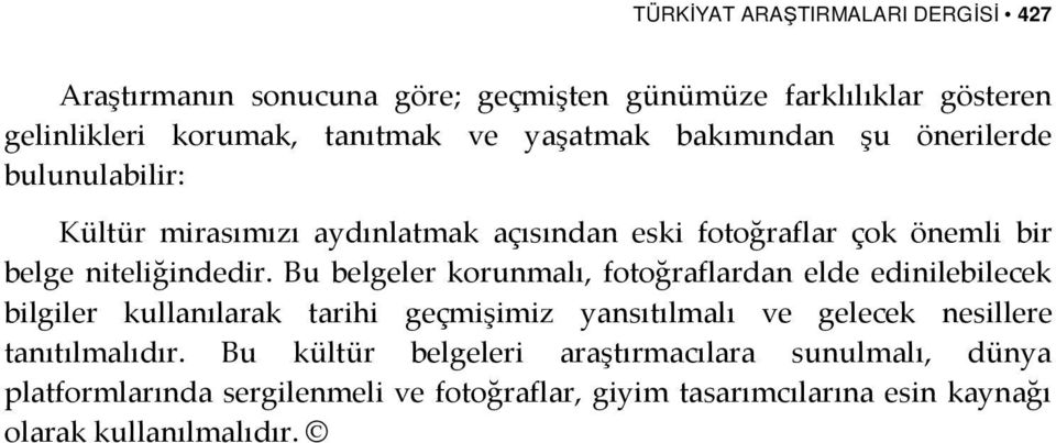 Bu belgeler korunmalı, fotoğraflardan elde edinilebilecek bilgiler kullanılarak tarihi geçmişimiz yansıtılmalı ve gelecek nesillere tanıtılmalıdır.