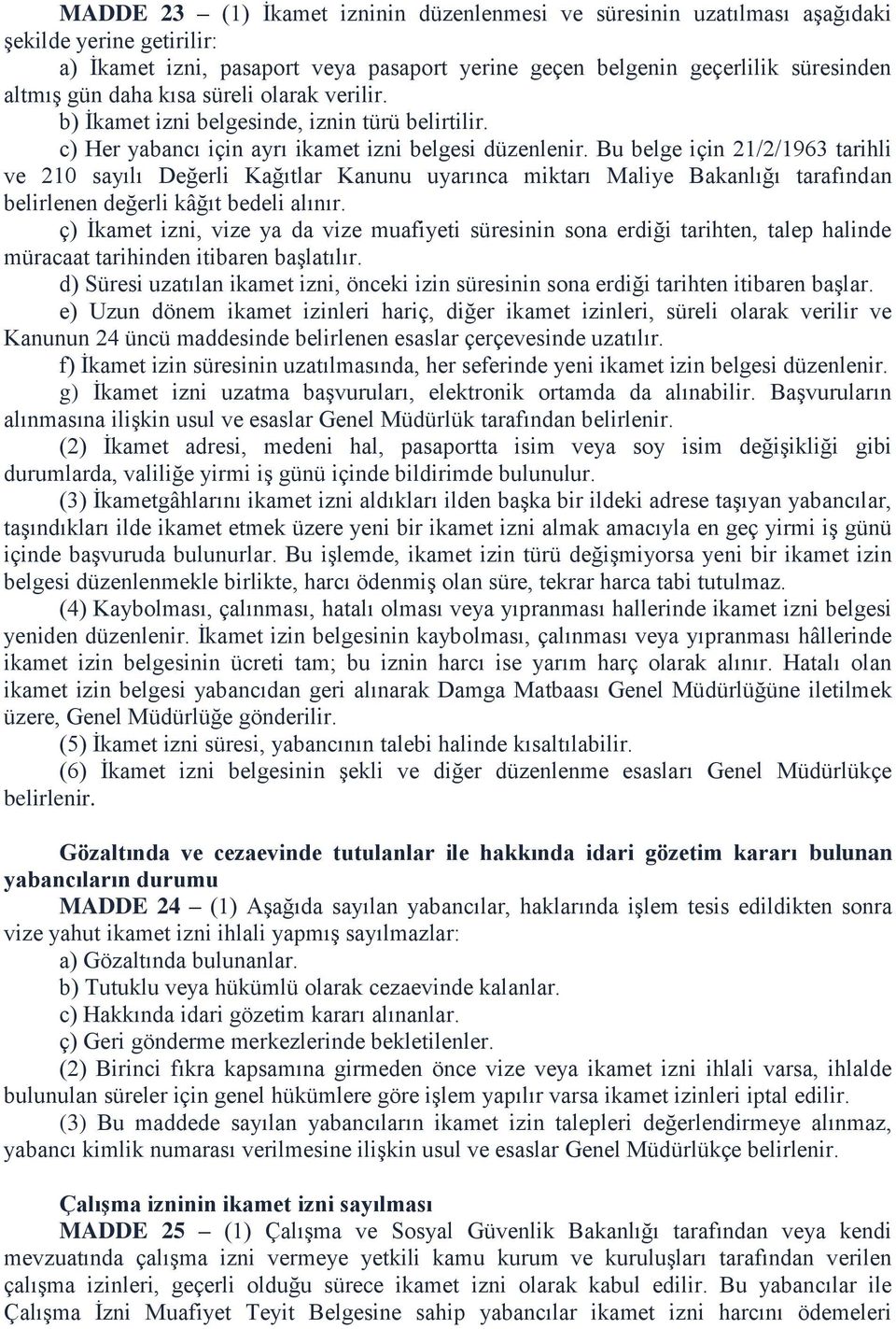 Bu belge için 21/2/1963 tarihli ve 210 sayılı Değerli Kağıtlar Kanunu uyarınca miktarı Maliye Bakanlığı tarafından belirlenen değerli kâğıt bedeli alınır.