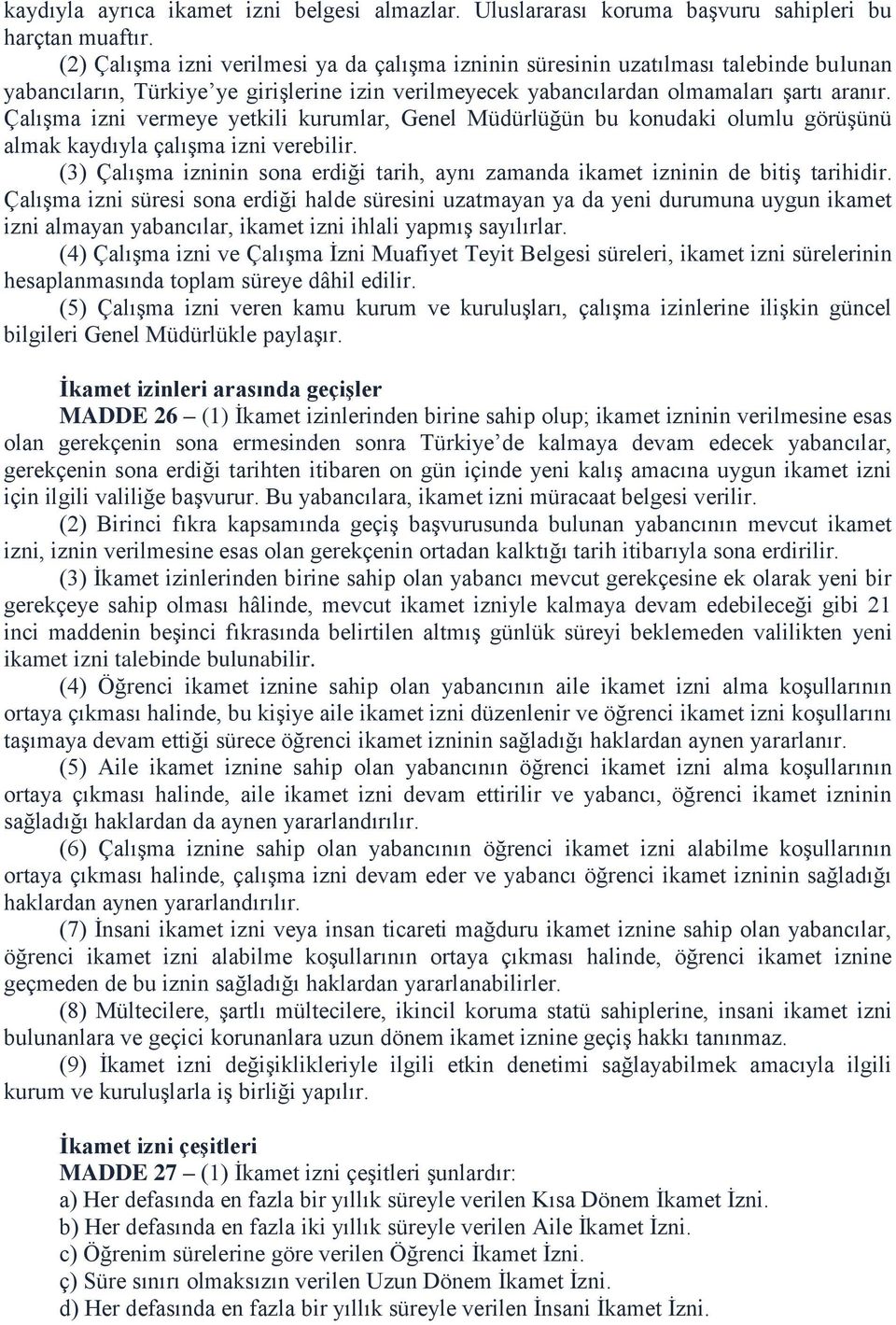 Çalışma izni vermeye yetkili kurumlar, Genel Müdürlüğün bu konudaki olumlu görüşünü almak kaydıyla çalışma izni verebilir.