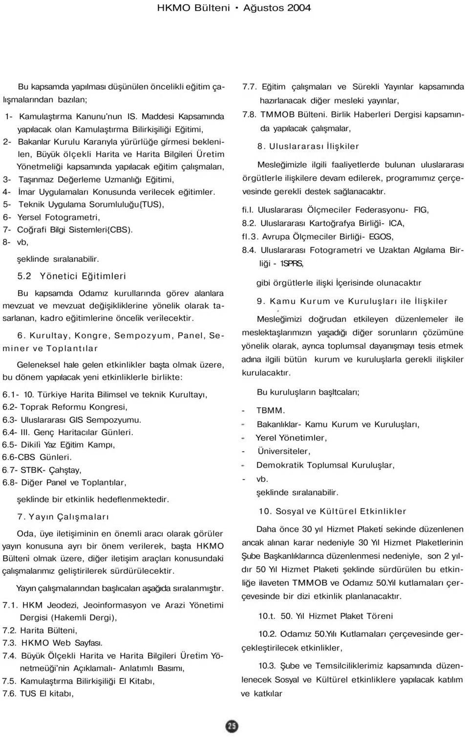 yapılacak eğitim çalışmaları, 3- Taşınmaz Değerleme Uzmanlığı Eğitimi, 4- İmar Uygulamaları Konusunda verilecek eğitimler.