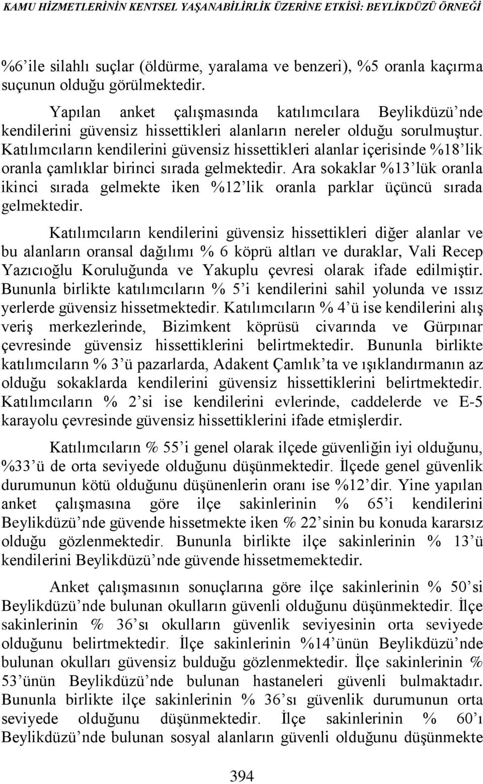 Katılımcıların kendilerini güvensiz hissettikleri alanlar içerisinde %18 lik oranla çamlıklar birinci sırada gelmektedir.