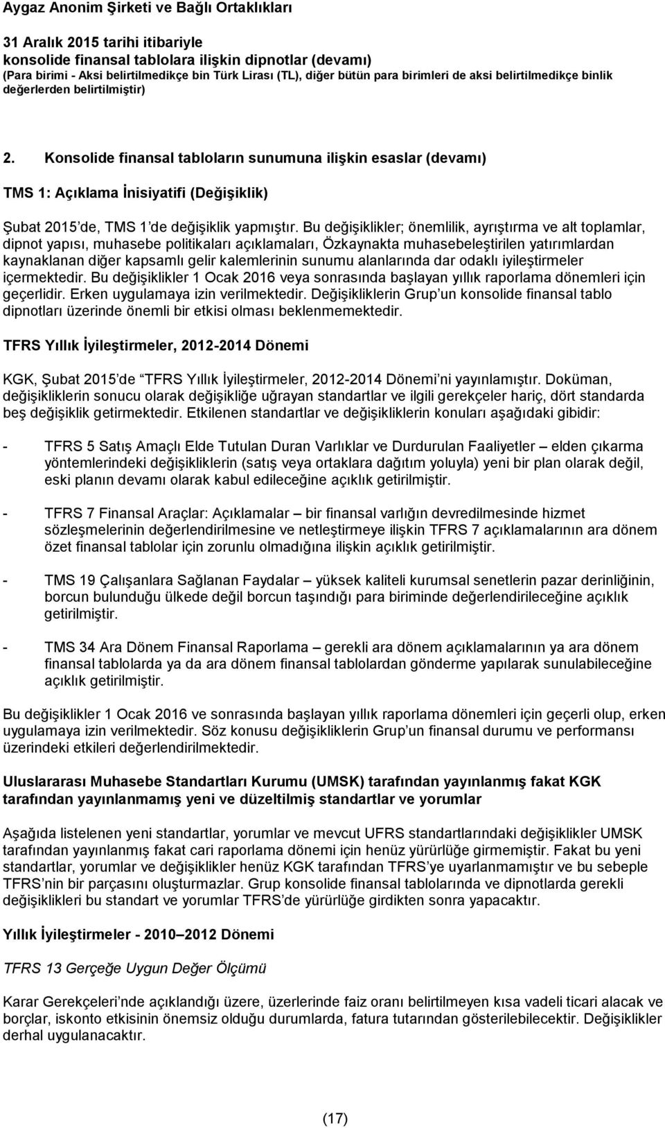 sunumu alanlarında dar odaklı iyileştirmeler içermektedir. Bu değişiklikler 1 Ocak 2016 veya sonrasında başlayan yıllık raporlama dönemleri için geçerlidir. Erken uygulamaya izin verilmektedir.