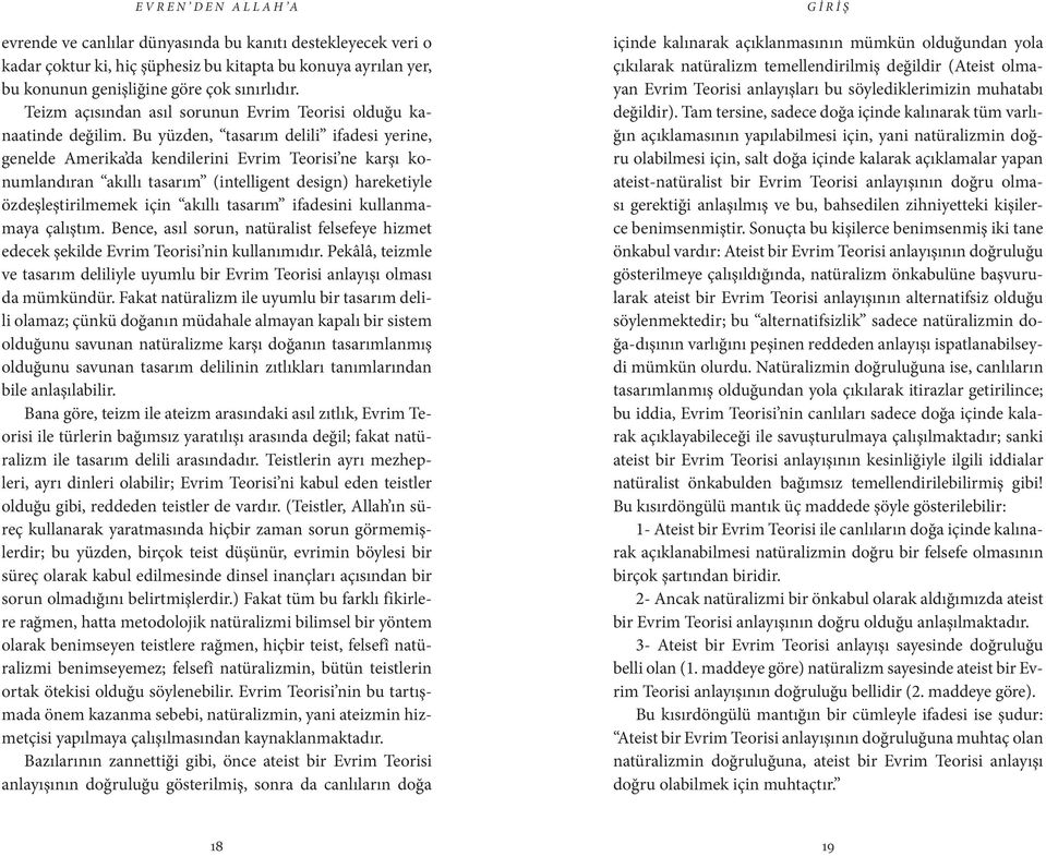 Bu yüzden, tasarım delili ifadesi yerine, genelde Amerika da kendilerini Evrim Teorisi ne karşı konumlandıran akıllı tasarım (intelligent design) hareketiyle özdeşleştirilmemek için akıllı tasarım