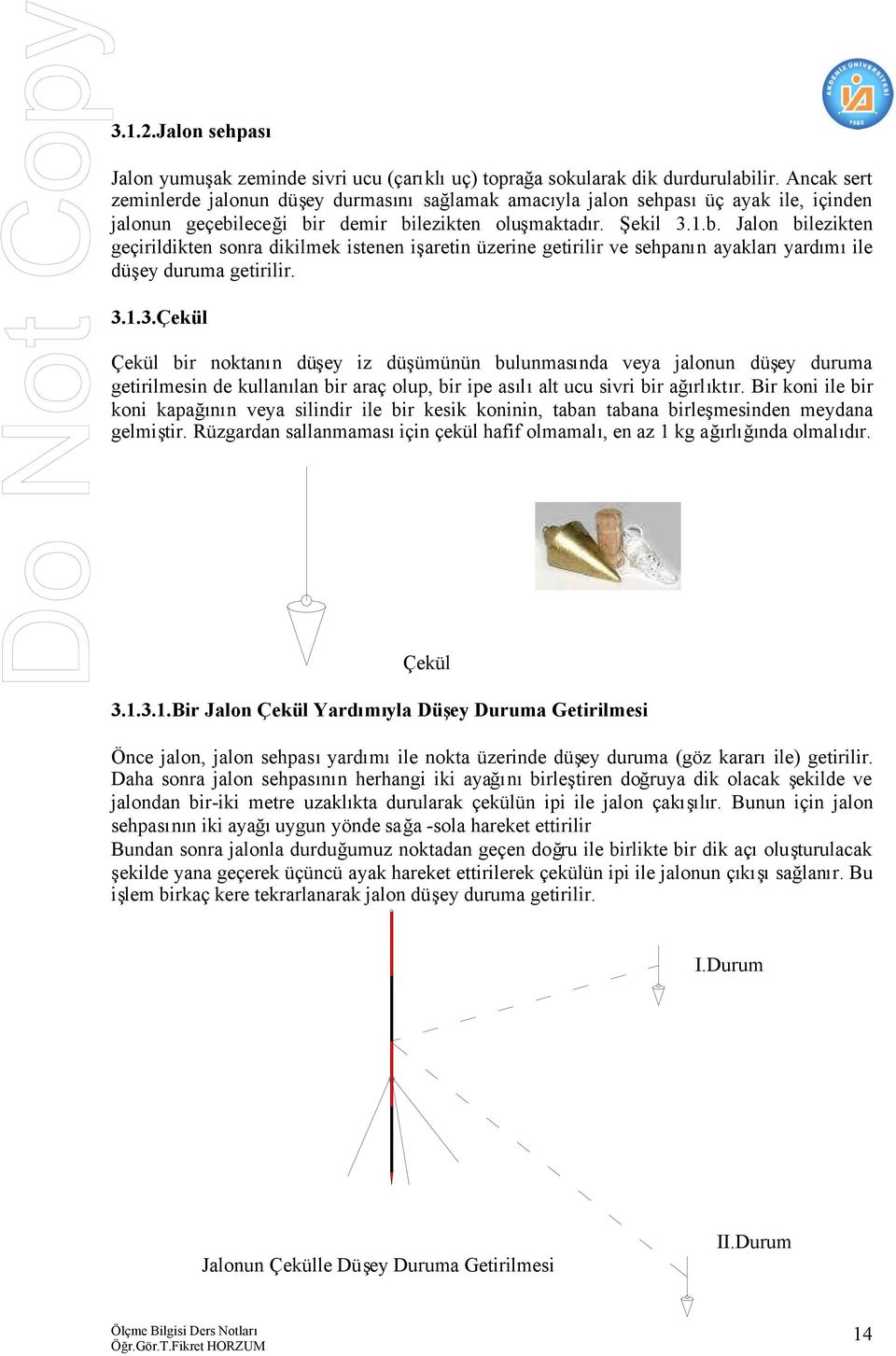 leceği bir demir bilezikten oluşmaktadır. Şekil 3.