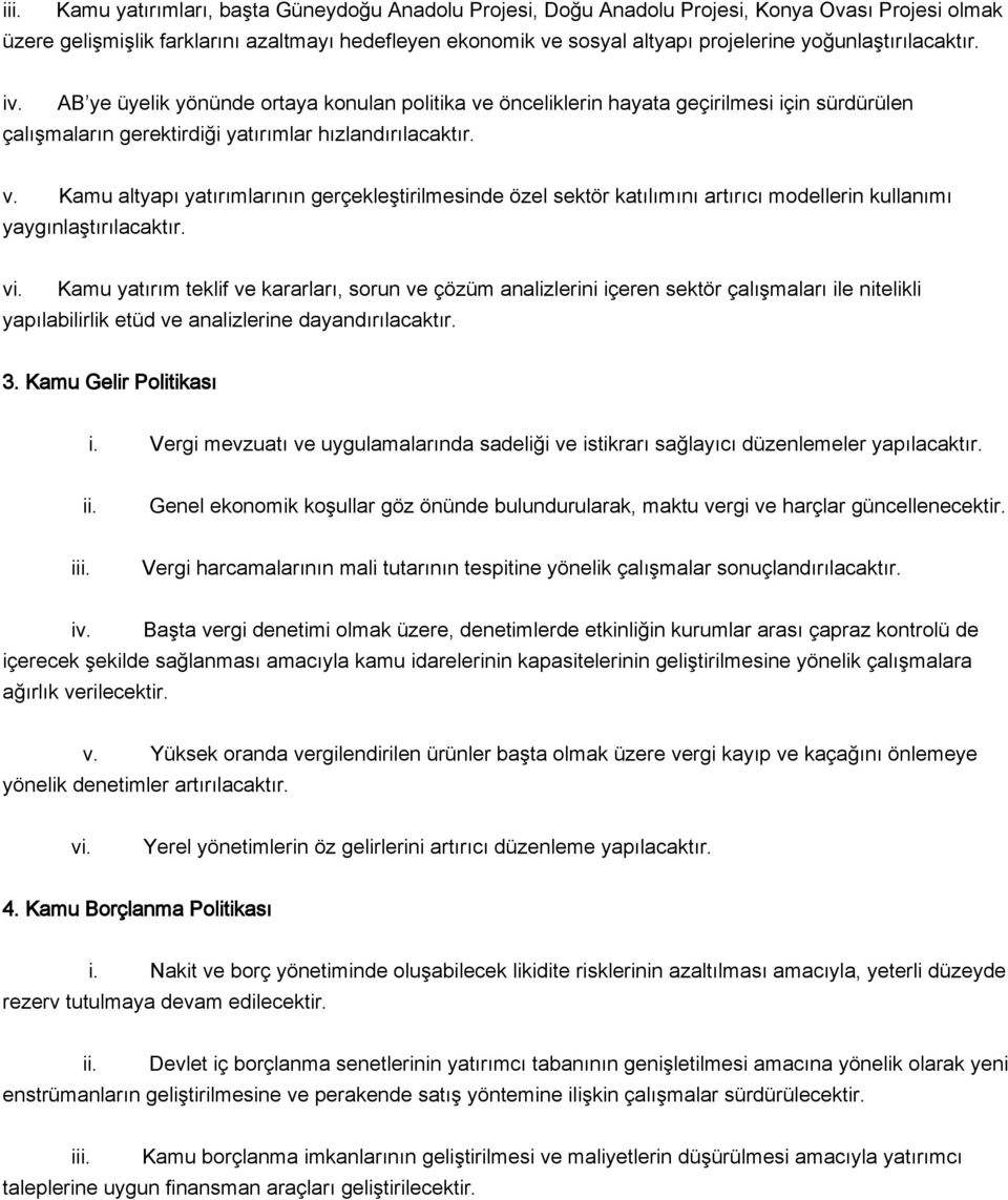 Kamu yatırım teklif ve kararları, sorun ve çözüm analizlerini içeren sektör çalışmaları ile nitelikli yapılabilirlik etüd ve analizlerine dayandırılacaktır. 3. Kamu Gelir Politikası i.