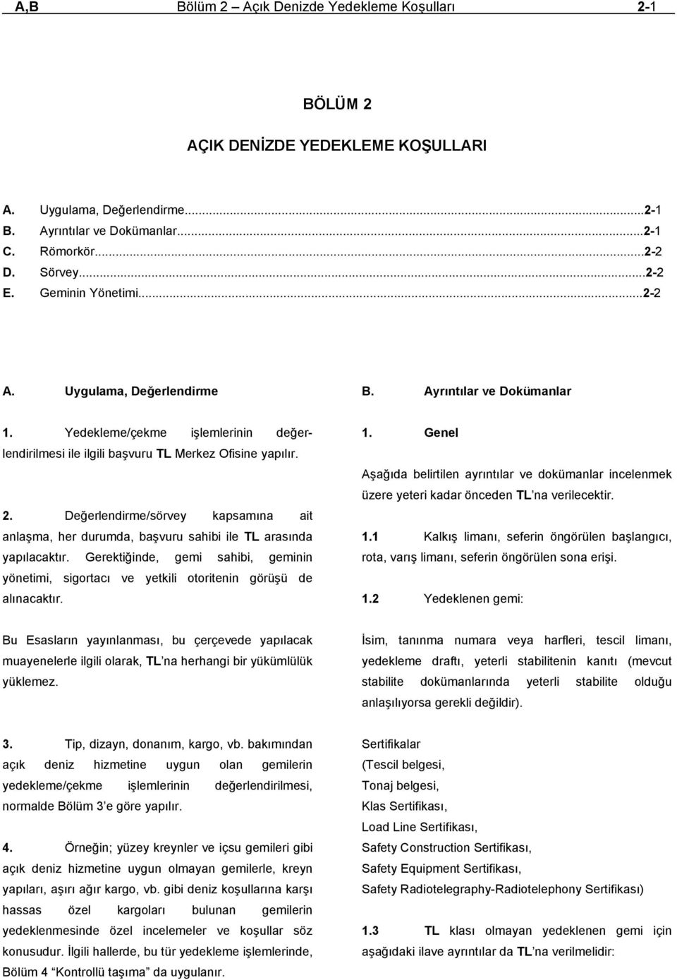 Değerlendirme/sörvey kapsamına ait anlaşma, her durumda, başvuru sahibi ile TL arasında yapılacaktır.