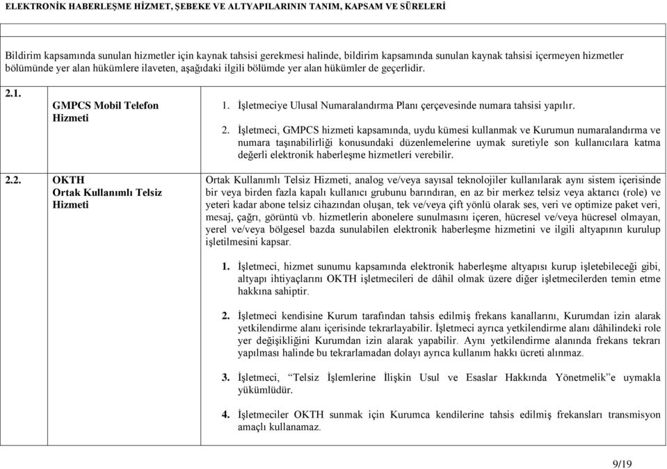 1. GMPCS Mobil Telefon Hizmeti 1. İşletmeciye Ulusal Numaralandırma Planı çerçevesinde numara tahsisi yapılır. 2.