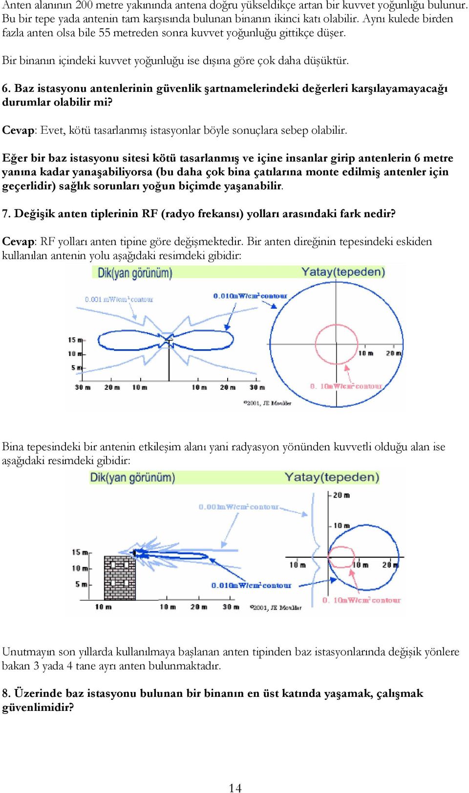 Baz istasyonu antenlerinin güvenlik şartnamelerindeki değerleri karşılayamayacağı durumlar olabilir mi? Cevap: Evet, kötü tasarlanmış istasyonlar böyle sonuçlara sebep olabilir.