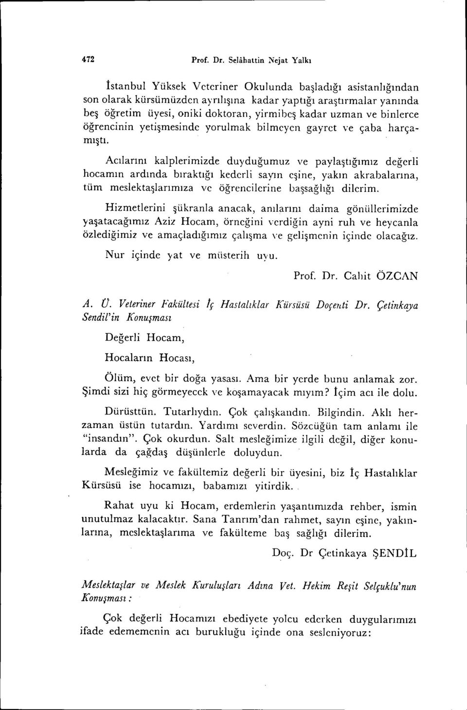 kadar uzman ve binlerce öğrencinin yeti~mesinde yorulmak bilmeyen gayret ve çaba harçamı~tı.