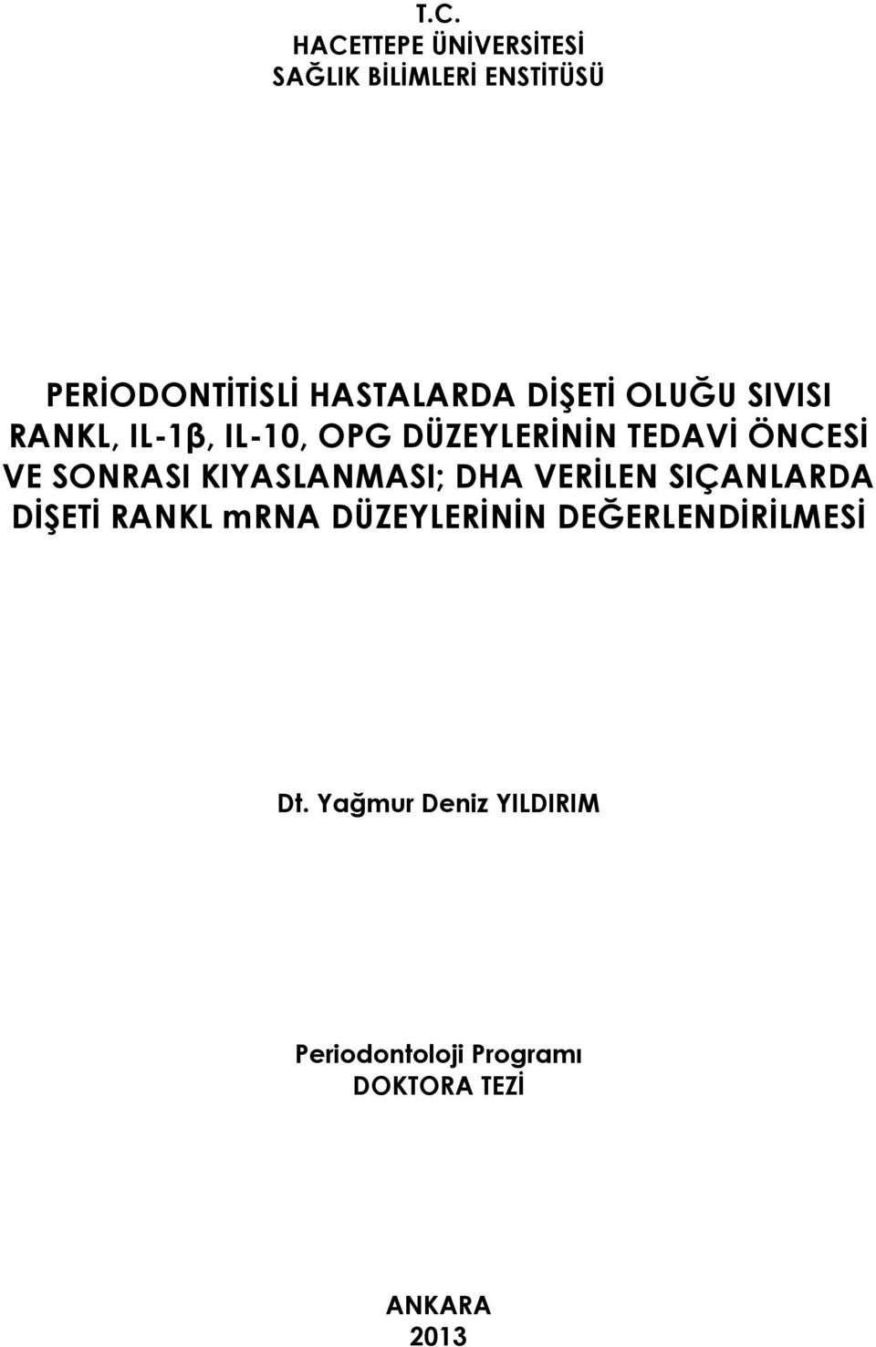 SONRASI KIYASLANMASI; DHA VERİLEN SIÇANLARDA DİŞETİ RANKL mrna DÜZEYLERİNİN