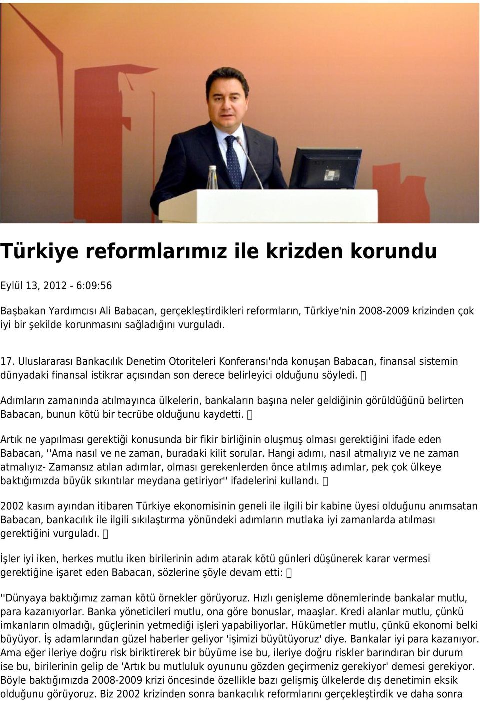 Adımların zamanında atılmayınca ülkelerin, bankaların başına neler geldiğinin görüldüğünü belirten Babacan, bunun kötü bir tecrübe olduğunu kaydetti.