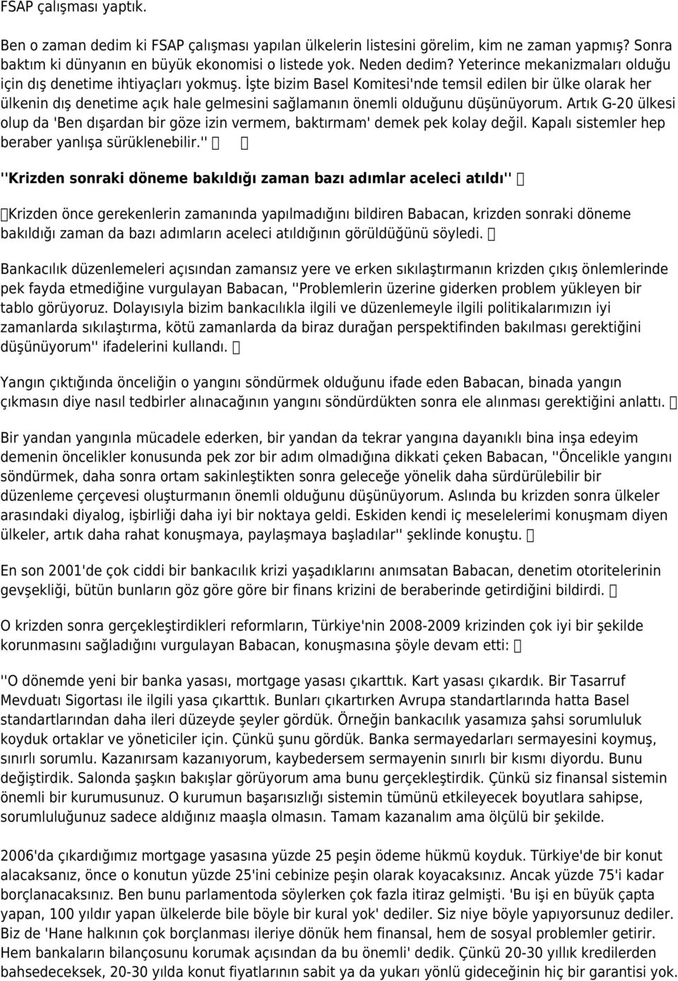 İşte bizim Basel Komitesi'nde temsil edilen bir ülke olarak her ülkenin dış denetime açık hale gelmesini sağlamanın önemli olduğunu düşünüyorum.