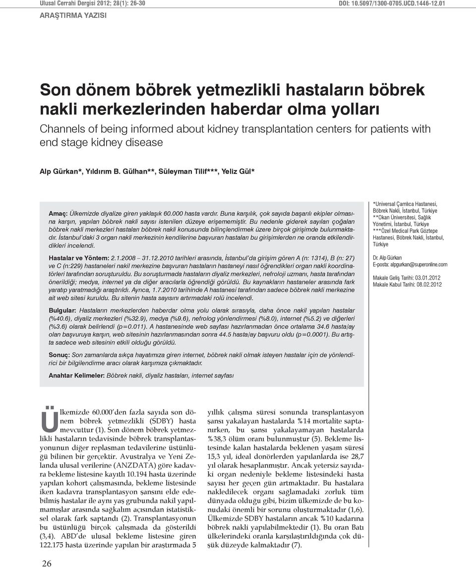 *, Yıldırım B. Gülhan**, Süleyman Tilif***, Yeliz Gül* Amaç: Ülkemizde diyalize giren yaklaşık 60.000 hasta vardır.