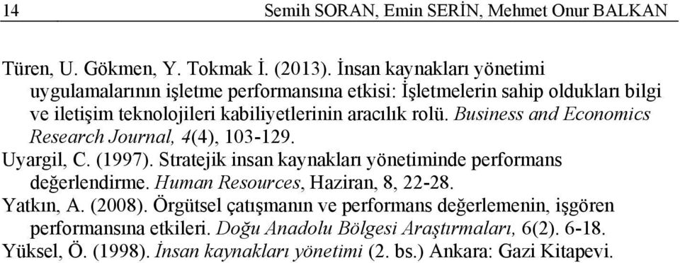 rolü. Business and Economics Research Journal, 4(4), 103-129. Uyargil, C. (1997). Stratejik insan kaynakları yönetiminde performans değerlendirme.