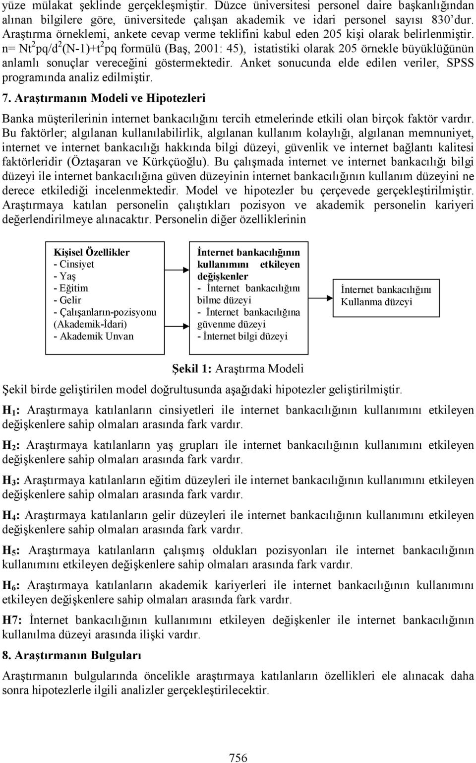 n= Nt 2 pq/d 2 (N-1)+t 2 pq formülü (Baş, 2001: 45), istatistiki olarak 205 örnekle büyüklüğünün anlamlı sonuçlar vereceğini göstermektedir.