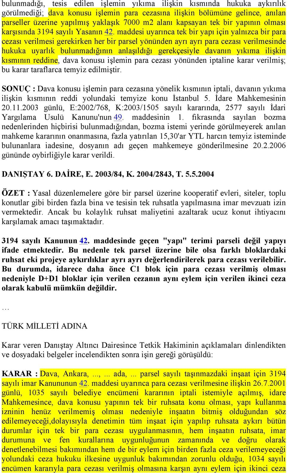 maddesi uyarınca tek bir yapı için yalnızca bir para cezası verilmesi gerekirken her bir parsel yönünden ayrı ayrı para cezası verilmesinde hukuka uyarlık bulunmadığının anlaşıldığı gerekçesiyle