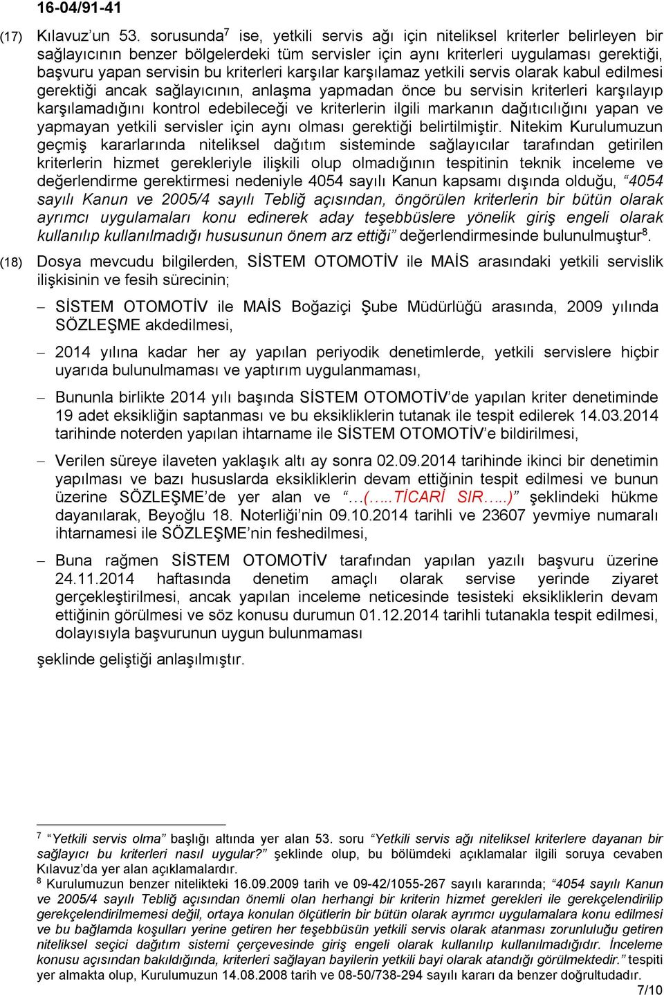 kriterleri karşılar karşılamaz yetkili servis olarak kabul edilmesi gerektiği ancak sağlayıcının, anlaşma yapmadan önce bu servisin kriterleri karşılayıp karşılamadığını kontrol edebileceği ve