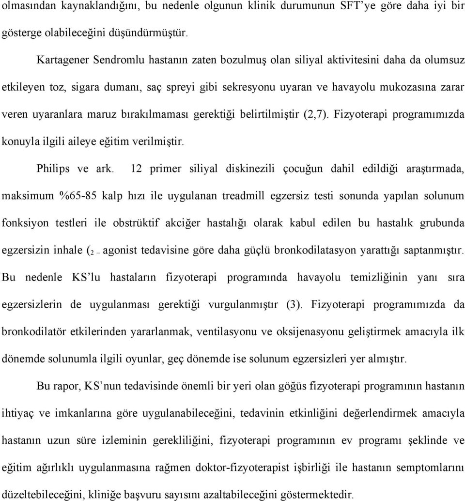 maruz bırakılmaması gerektiği belirtilmiştir (2,7). Fizyoterapi programımızda konuyla ilgili aileye eğitim verilmiştir. Philips ve ark.