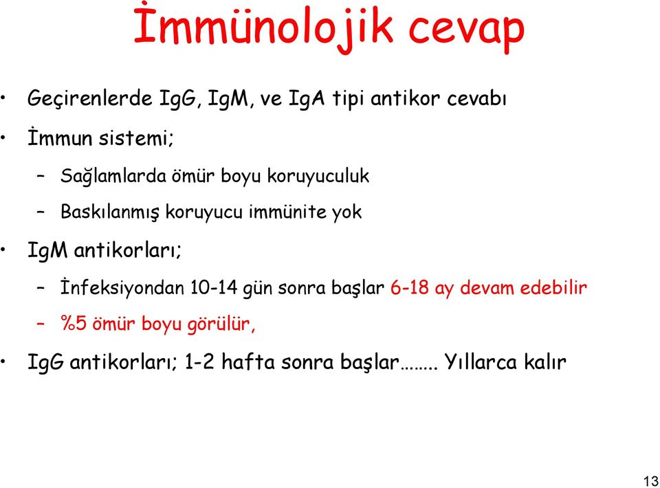 IgM antikorları; İnfeksiyondan 10-14 gün sonra başlar 6-18 ay devam edebilir