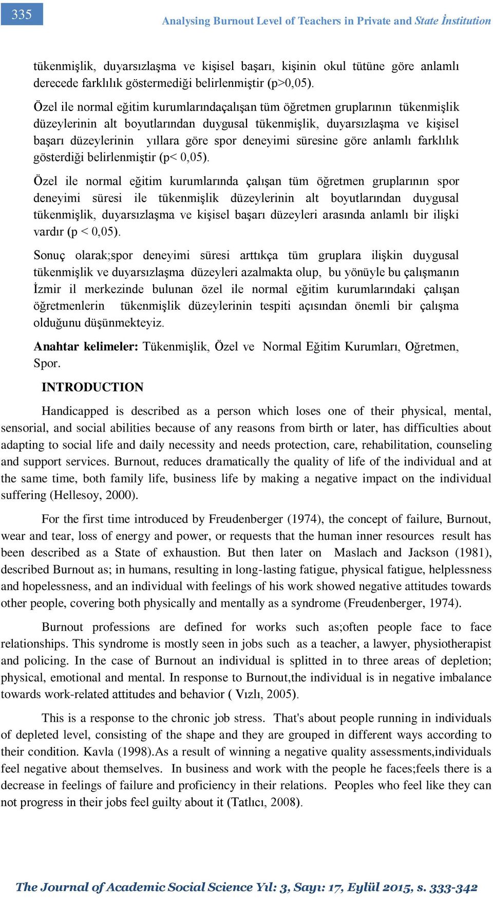 Özel ile normal eğitim kurumlarındaçalışan tüm öğretmen gruplarının tükenmişlik düzeylerinin alt boyutlarından duygusal tükenmişlik, duyarsızlaşma ve kişisel başarı düzeylerinin yıllara göre spor