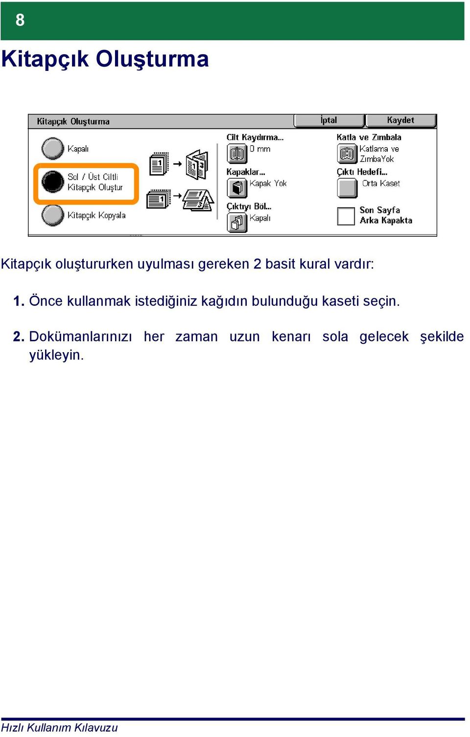 Önce kullanmak istediğiniz kağıdın bulunduğu kaseti