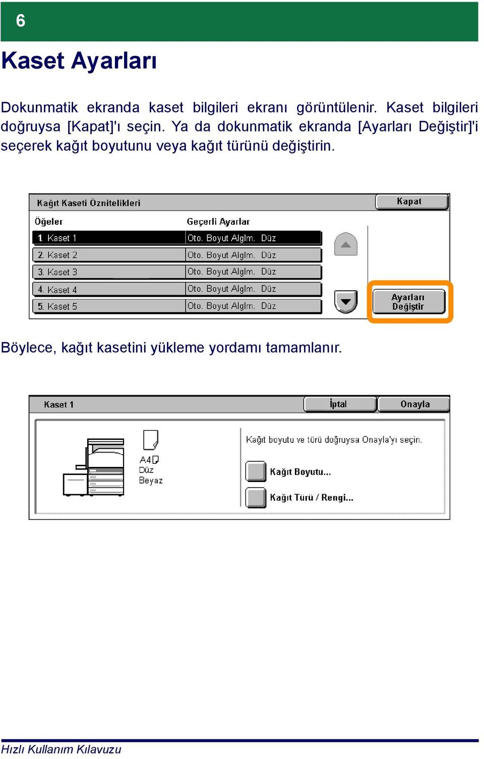 Ya da dokunmatik ekranda [Ayarları Değiştir]'i seçerek kağıt