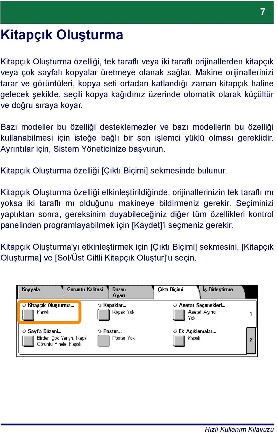 Bazı modeller bu özelliği desteklemezler ve bazı modellerin bu özelliği kullanabilmesi için isteğe bağlı bir son işlemci yüklü olması gereklidir. Ayrıntılar için, Sistem Yöneticinize başvurun.