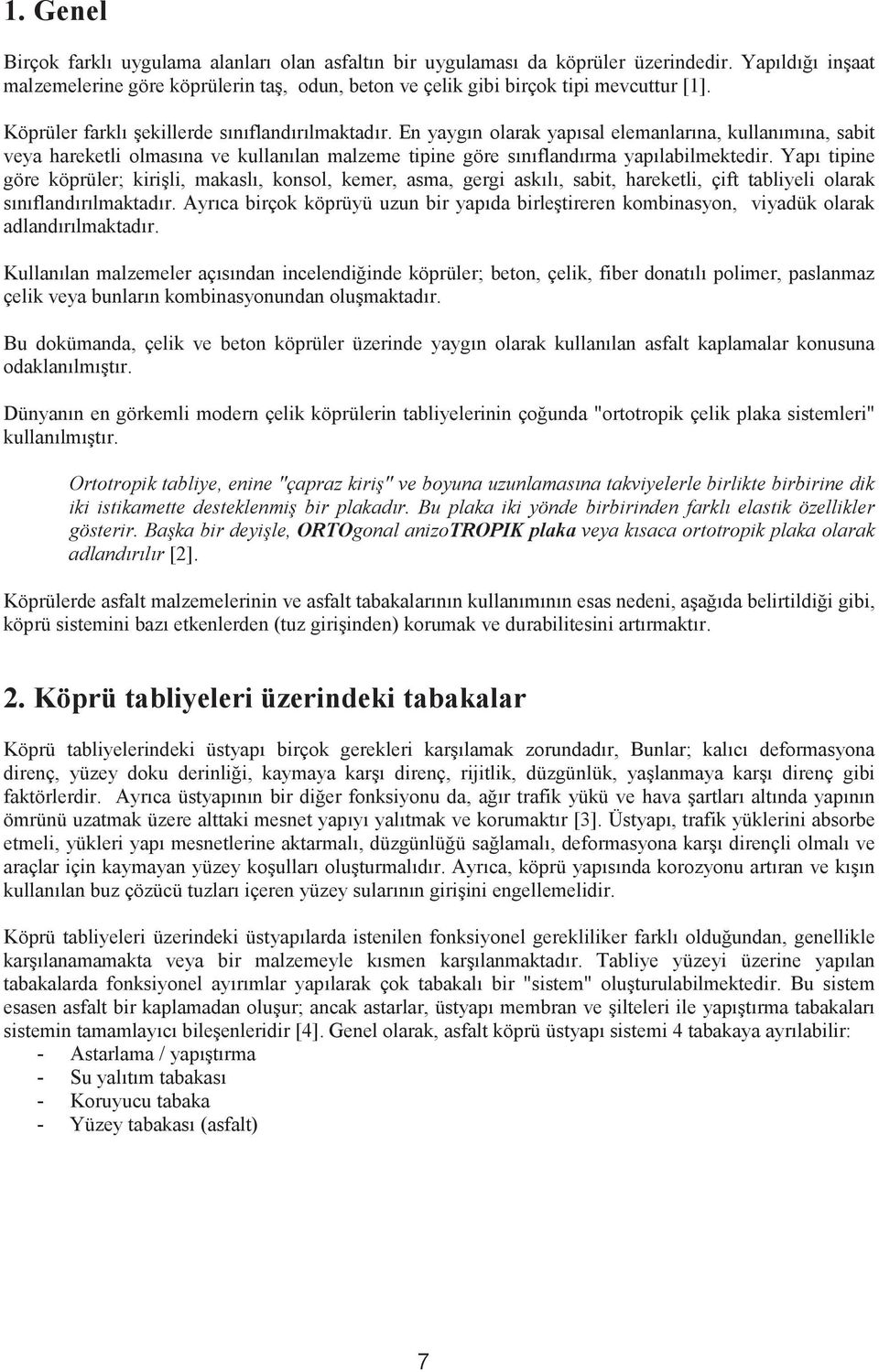 Yapı tipine göre köprüler; kirişli, makaslı, konsol, kemer, asma, gergi askılı, sabit, hareketli, çift tabliyeli olarak sınıflandırılmaktadır.