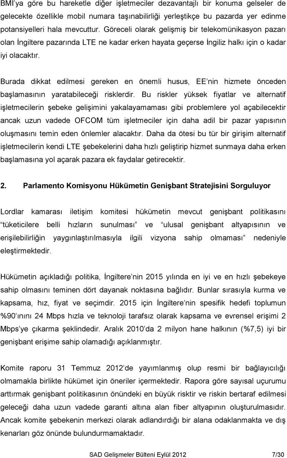 Burada dikkat edilmesi gereken en önemli husus, EE nin hizmete önceden başlamasının yaratabileceği risklerdir.