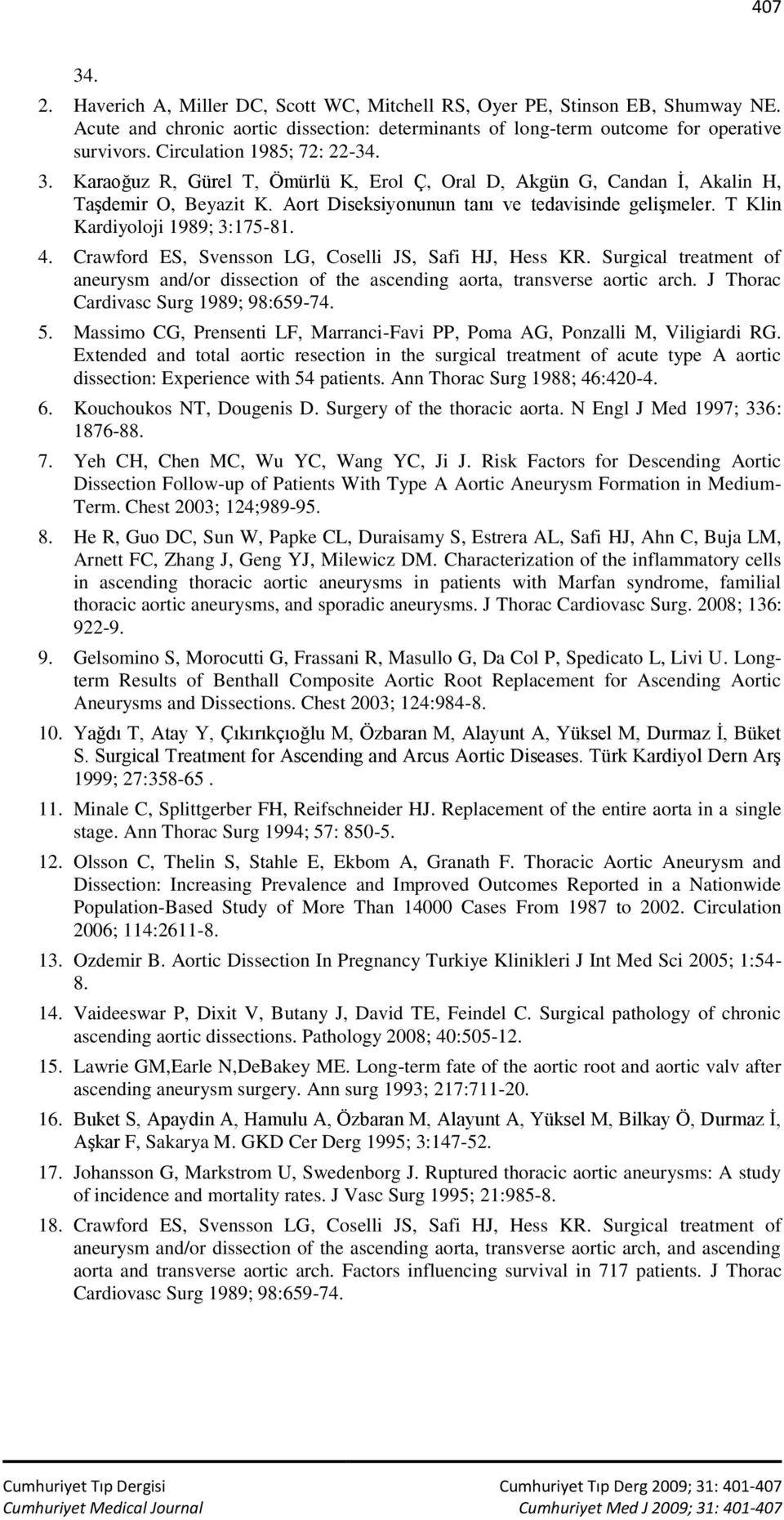 T Klin Kardiyoloji 1989; 3:175-81. 4. Crawford ES, Svensson LG, Coselli JS, Safi HJ, Hess KR. Surgical treatment of aneurysm and/or dissection of the ascending aorta, transverse aortic arch.