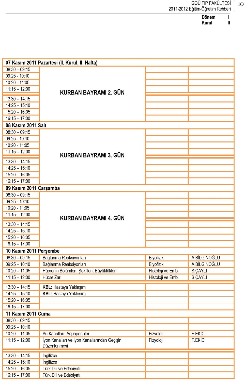 GÜN 14:25 15:10 10 Kasım 2011 PerĢembe Bağlanma Reaksiyonları Biyofizik A.BĠLGĠNOĞLU Bağlanma Reaksiyonları Biyofizik A.