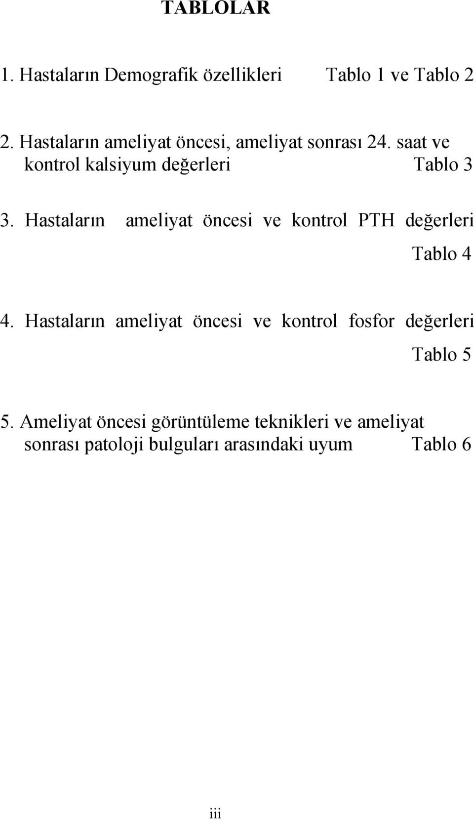 Hastaların ameliyat öncesi ve kontrol PTH değerleri Tablo 4 4.