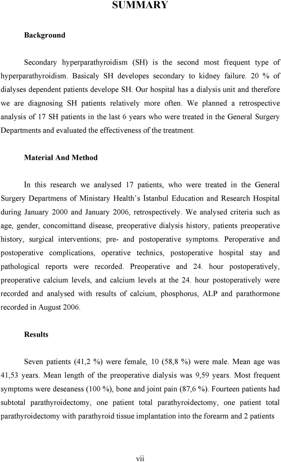 We planned a retrospective analysis of 17 SH patients in the last 6 years who were treated in the General Surgery Departments and evaluated the effectiveness of the treatment.